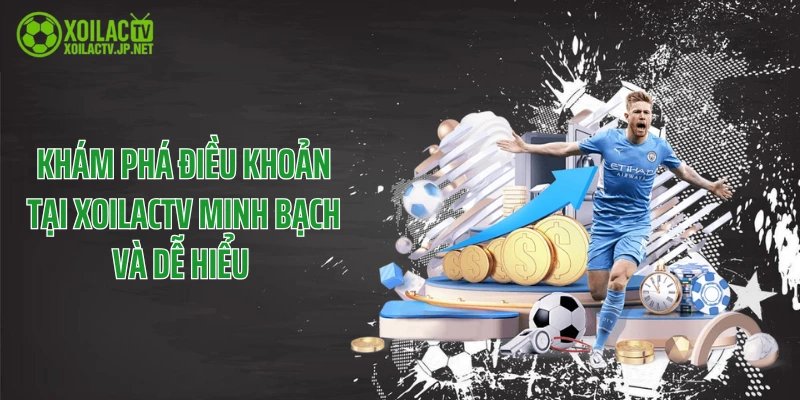 Khám Phá Điều Khoản Tại XoilacTV Minh Bạch Và Dễ Hiểu 